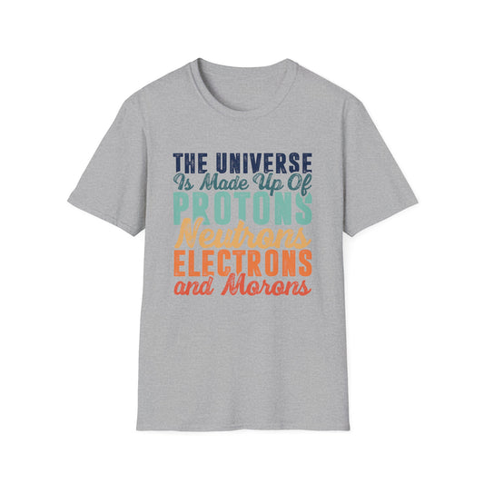 The Universe is Made Up of Protons, Neutrons, and Morons Men's  Softstyle T-Shirt