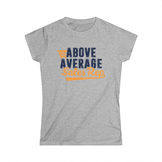 Above Average Sales Rep Women's Softstyle T-Shirt
