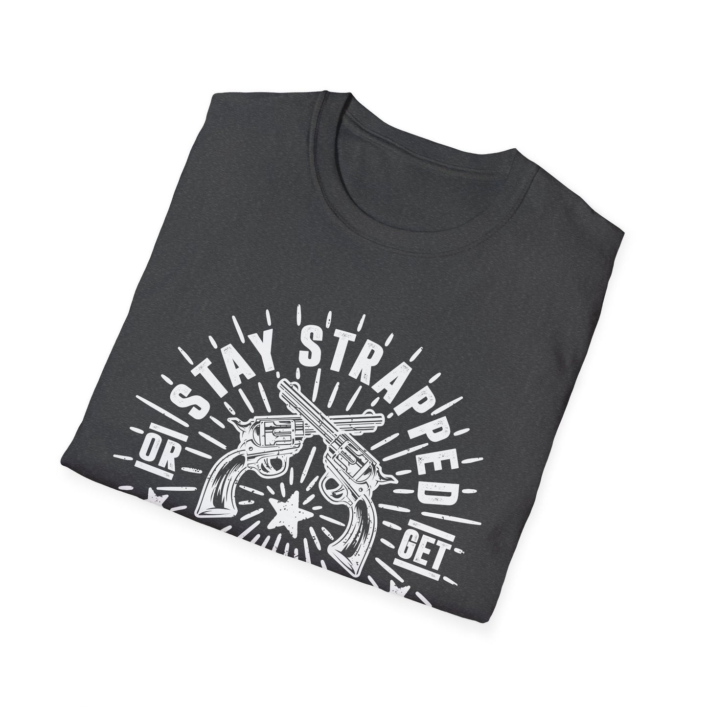 Stay Strapped or Get Clapped Men's  Softstyle T-Shirt