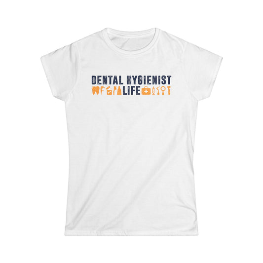 Dental Hygienist Life Women's Softstyle T-Shirt