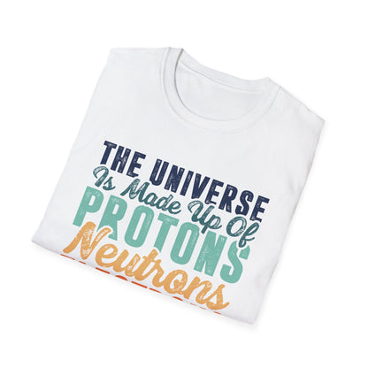 The Universe is Made Up of Protons, Neutrons, and Morons Men's  Softstyle T-Shirt