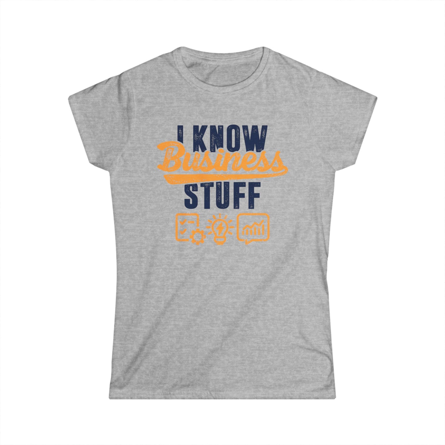 I Know Business Stuff Women's Softstyle T-Shirt