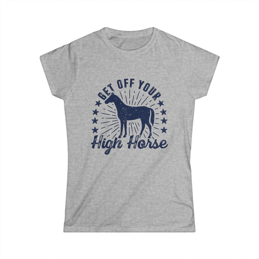 Get off your High Horse Women's Softstyle T-Shirt