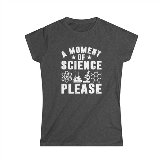 A Moment of Science Please Women's Softstyle T-Shirt