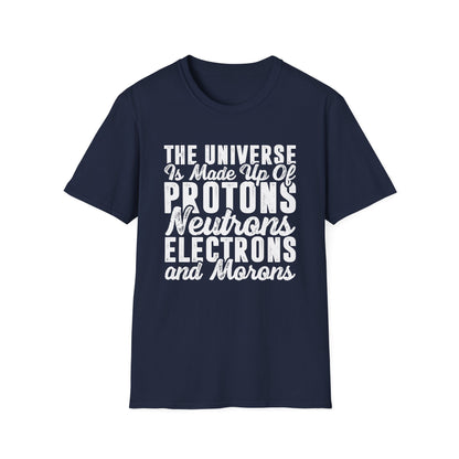 The Universe is Made Up of Protons, Neutrons, and Morons Men's  Softstyle T-Shirt