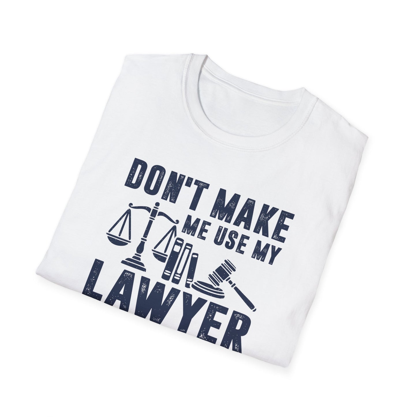 Don't Make Me Use My Lawyer Voice Men's Softstyle T-Shirt