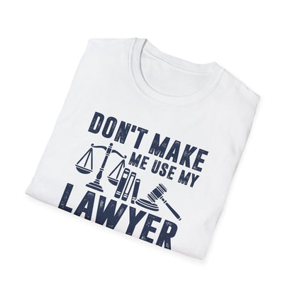 Don't Make Me Use My Lawyer Voice Men's Softstyle T-Shirt