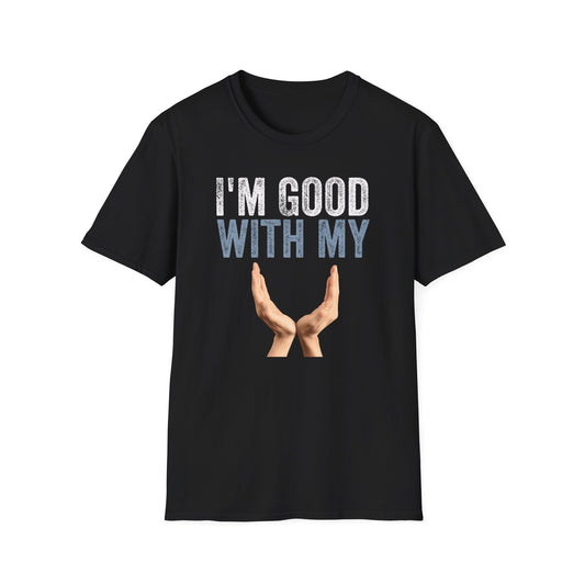 I'm Good With My Hands Men's Softstyle T-Shirt