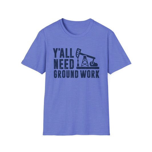Y'all Need Ground Work Men's  Softstyle T-Shirt