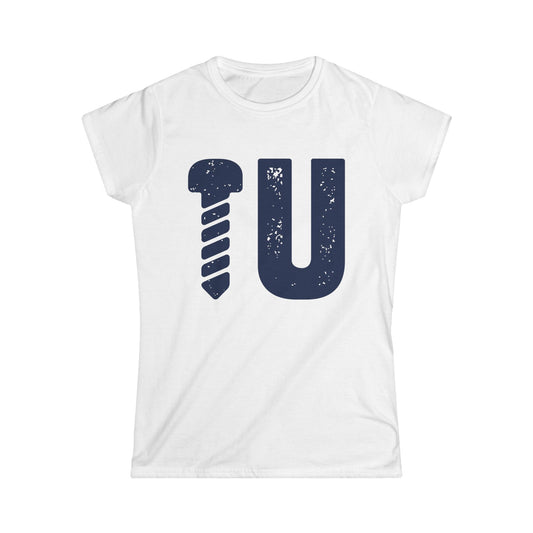 Screw U Women's Softstyle T-Shirt