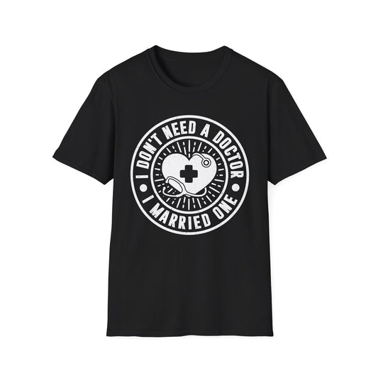 I Don't Need a Doctor I Married One Men's  Softstyle T-Shirt