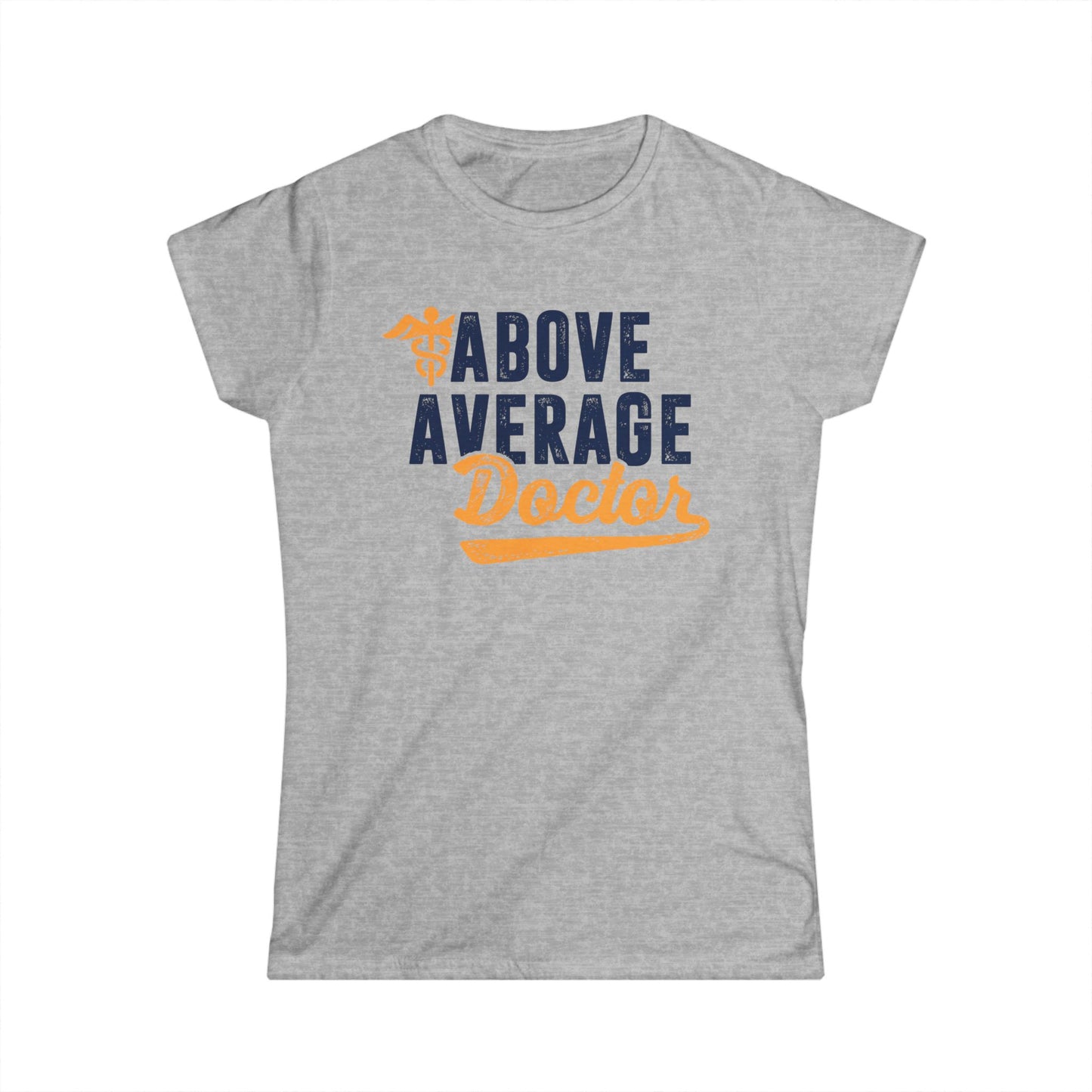 Above Average Doctor Women's Softstyle T-Shirt