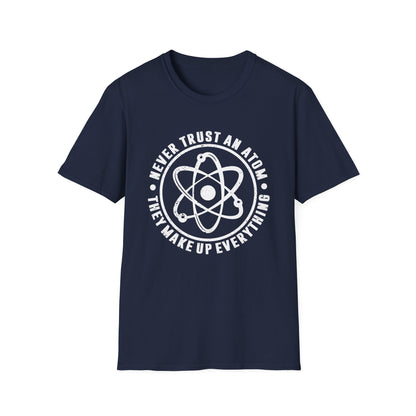 Never Trust An Atom - They Make Up Everything Men's Softstyle T-Shirt