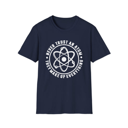 Never Trust An Atom - They Make Up Everything Men's Softstyle T-Shirt