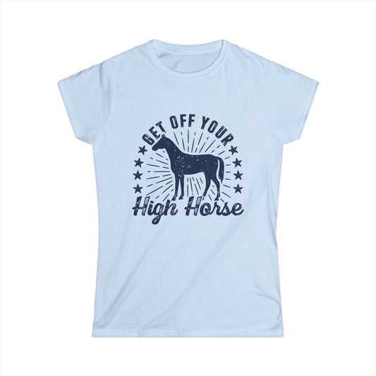 Get off your High Horse Women's Softstyle T-Shirt