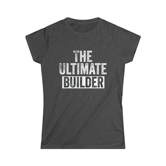 The Ultimate Builder Women's Softstyle T-Shirt