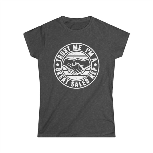 Trust Me I'm a Great Sales Rep Women's Softstyle T-Shirt