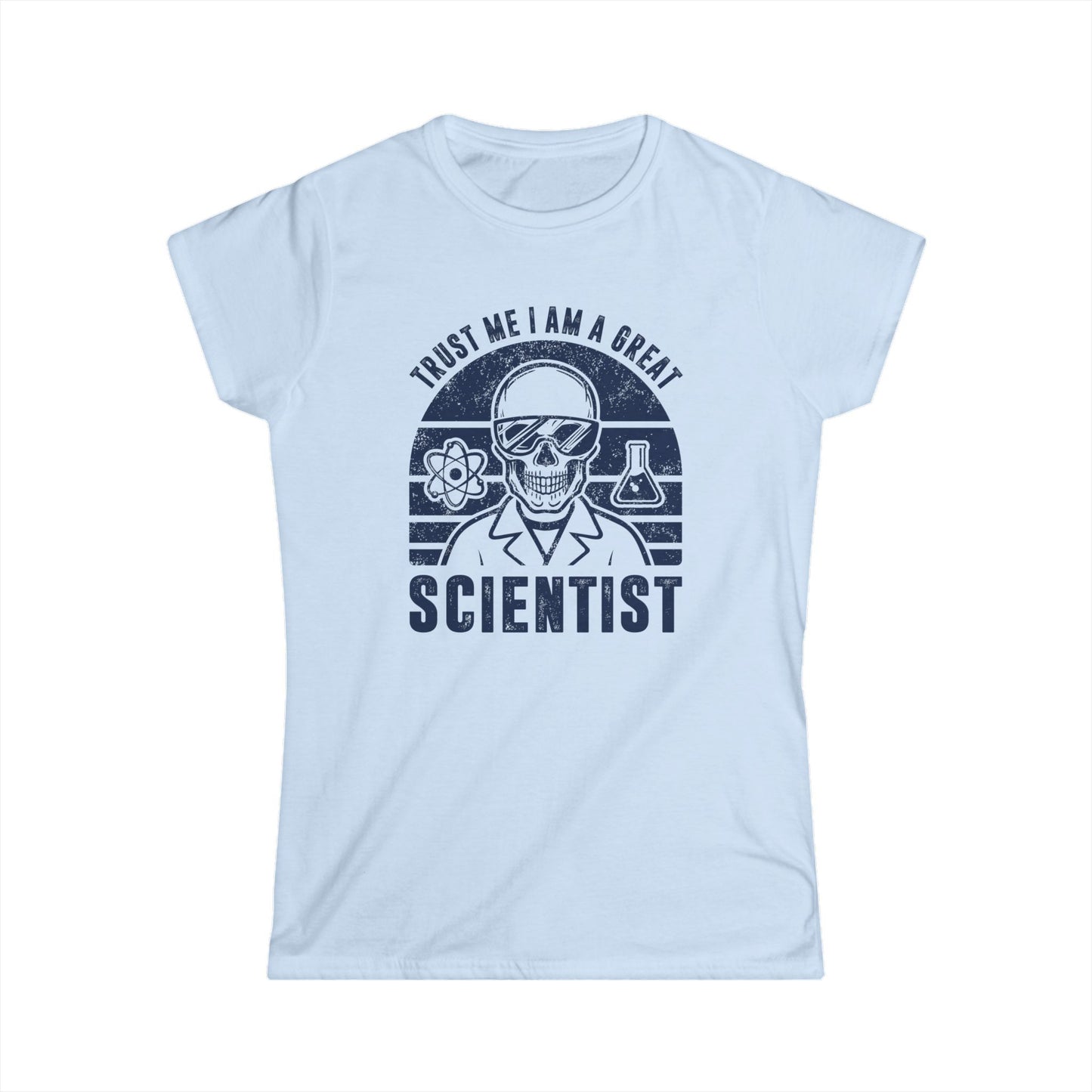 Trust Me, I am a Great Scientist Women's Softstyle T-Shirt