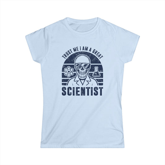 Trust Me, I am a Great Scientist Women's Softstyle T-Shirt