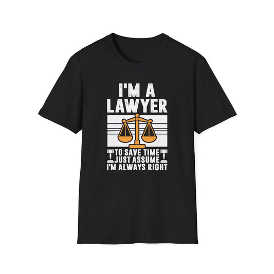 I'm a Lawyer - To Save Time Just Assume I'm Always Right Men's Softstyle T-Shirt
