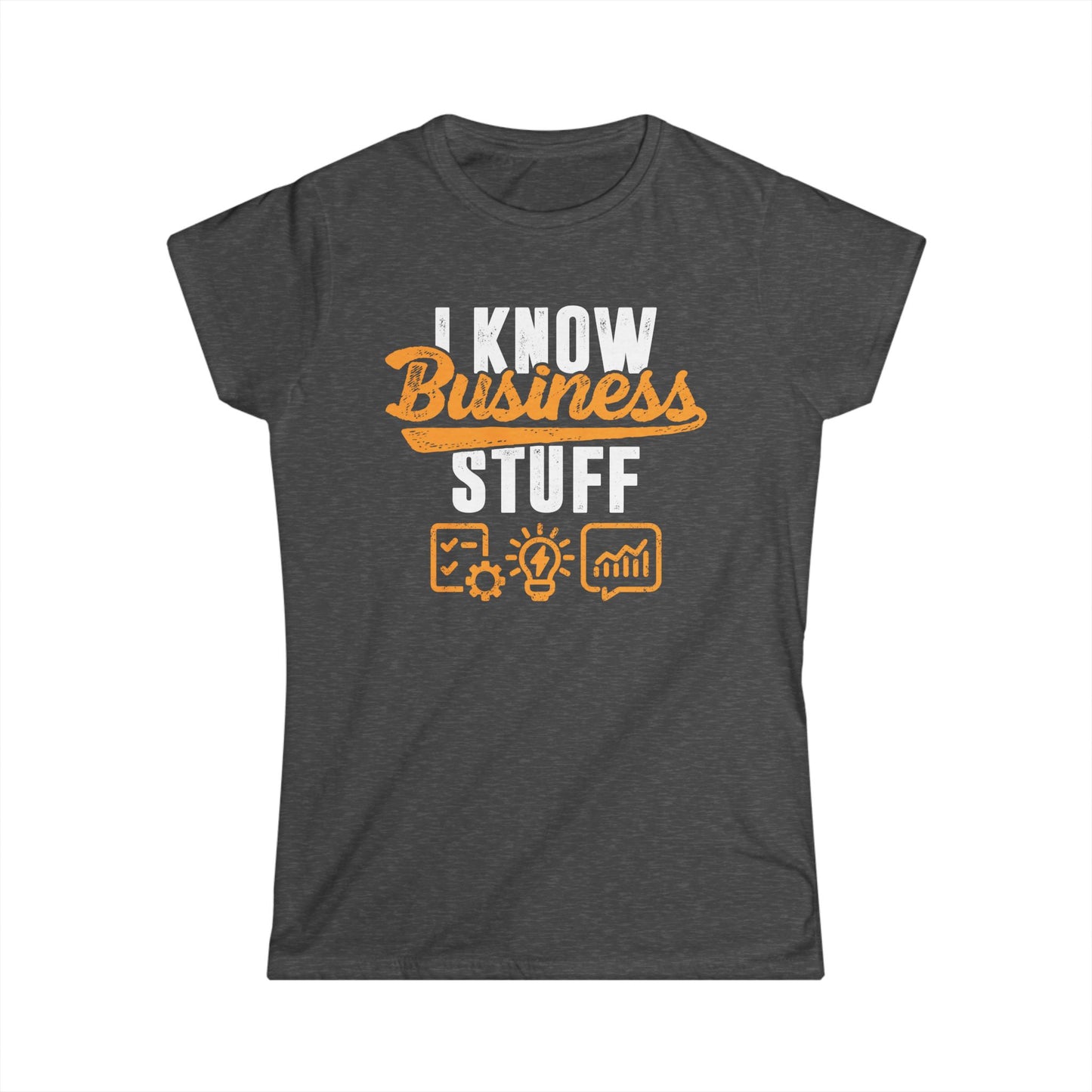 I Know Business Stuff Women's Softstyle T-Shirt