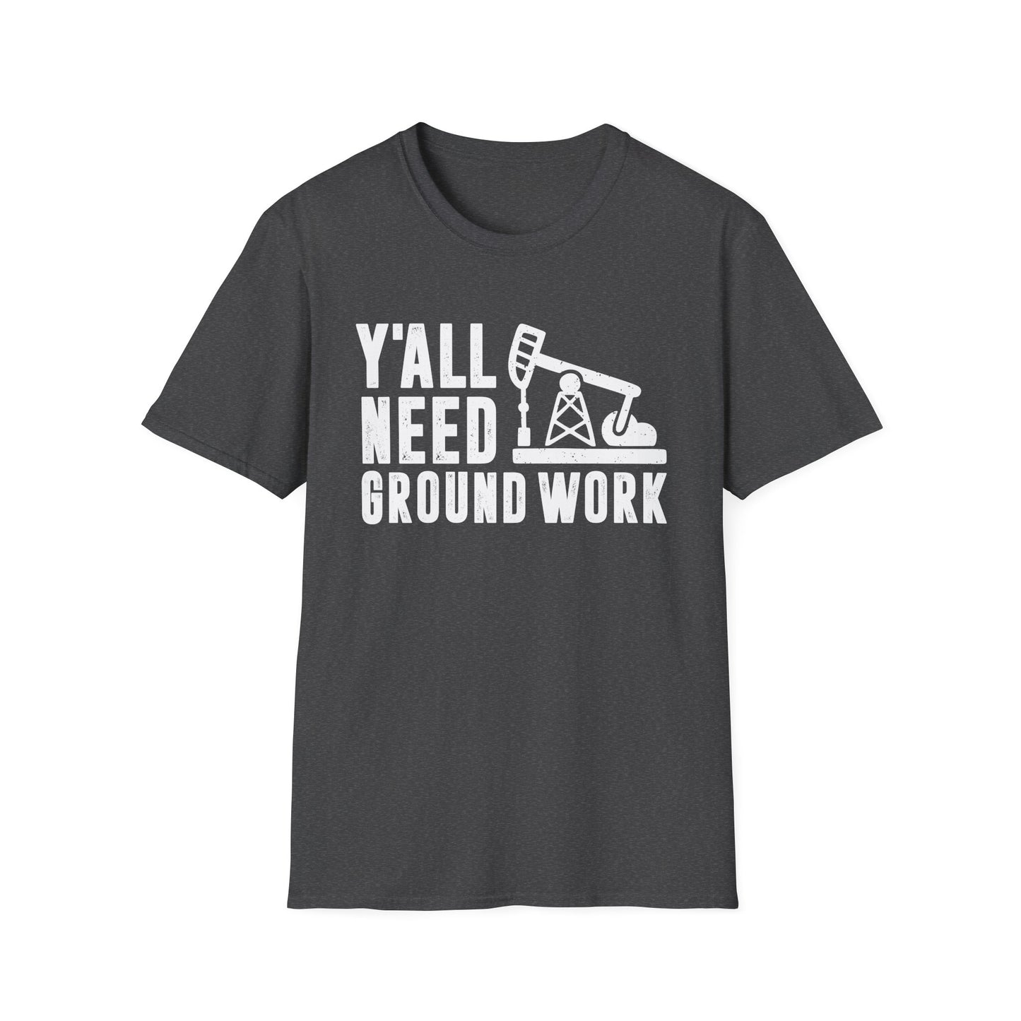 Y'all Need Ground Work Men's  Softstyle T-Shirt