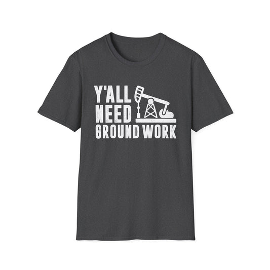 Y'all Need Ground Work Men's  Softstyle T-Shirt