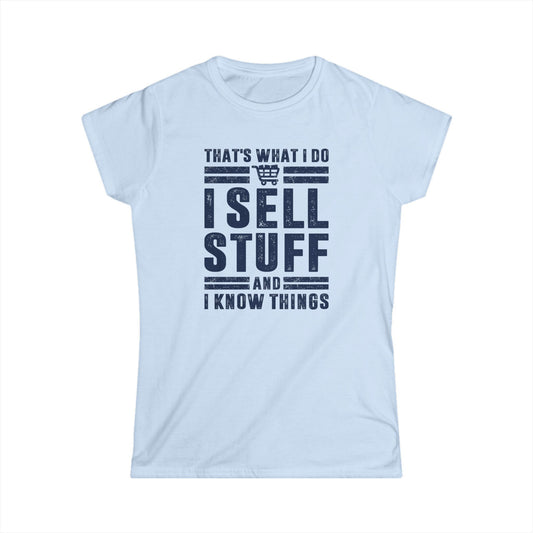 That's What I Do I Sell Stuff and I Know Things Women's Softstyle T-Shirt