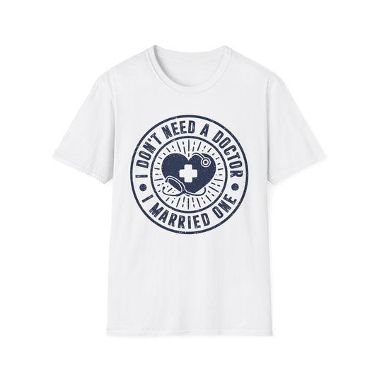 I Don't Need a Doctor I Married One Men's  Softstyle T-Shirt