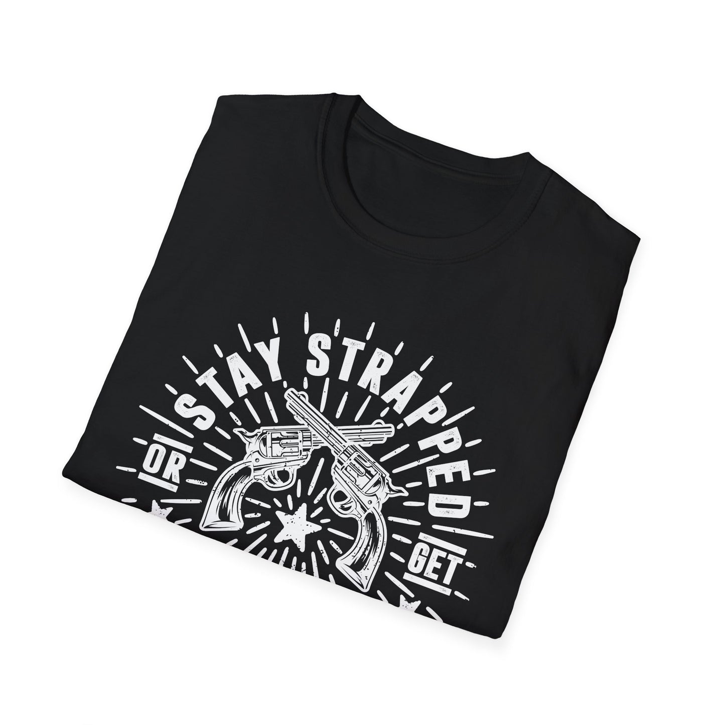 Stay Strapped or Get Clapped Men's  Softstyle T-Shirt