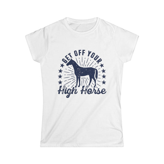 Get off your High Horse Women's Softstyle T-Shirt