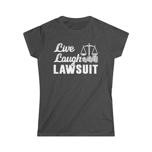 Live Laugh Lawsuit Women's Softstyle T-Shirt