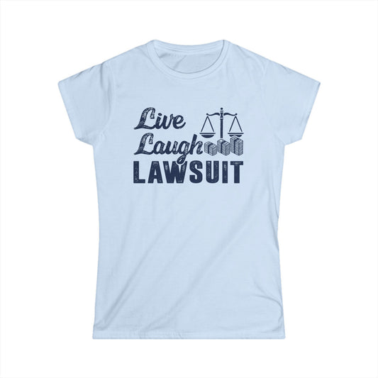 Live Laugh Lawsuit Women's Softstyle T-Shirt
