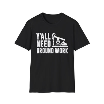 Y'all Need Ground Work Men's  Softstyle T-Shirt