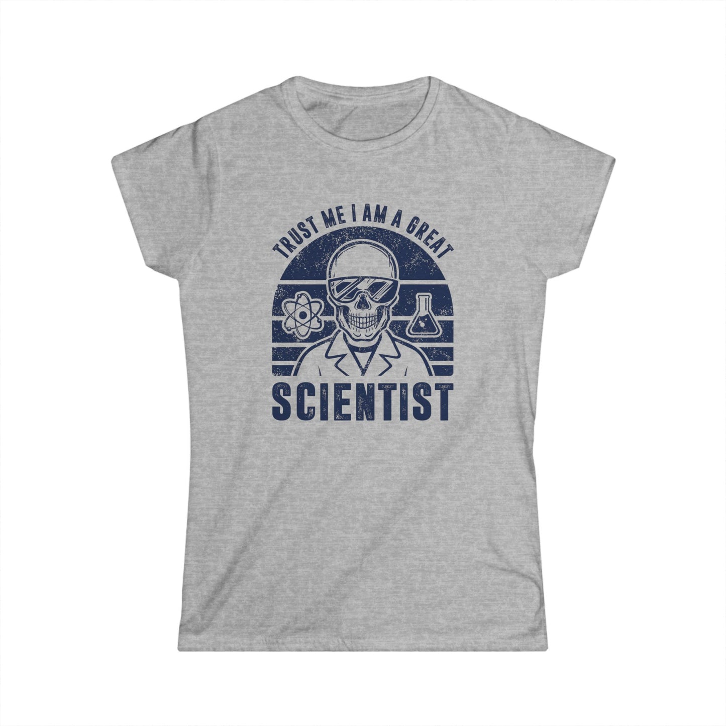 Trust Me, I am a Great Scientist Women's Softstyle T-Shirt