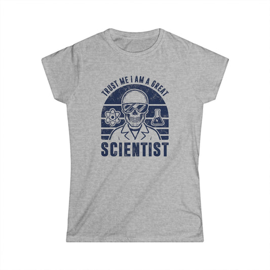 Trust Me, I am a Great Scientist Women's Softstyle T-Shirt