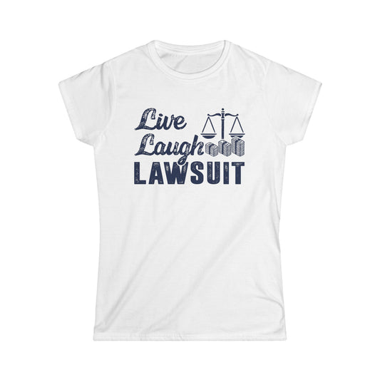 Live Laugh Lawsuit Women's Softstyle T-Shirt