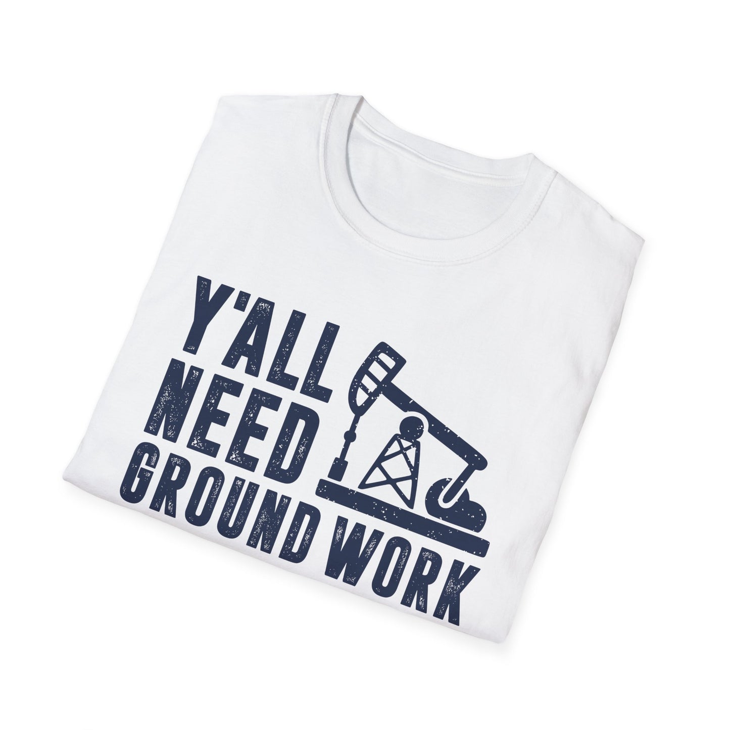 Y'all Need Ground Work Men's  Softstyle T-Shirt