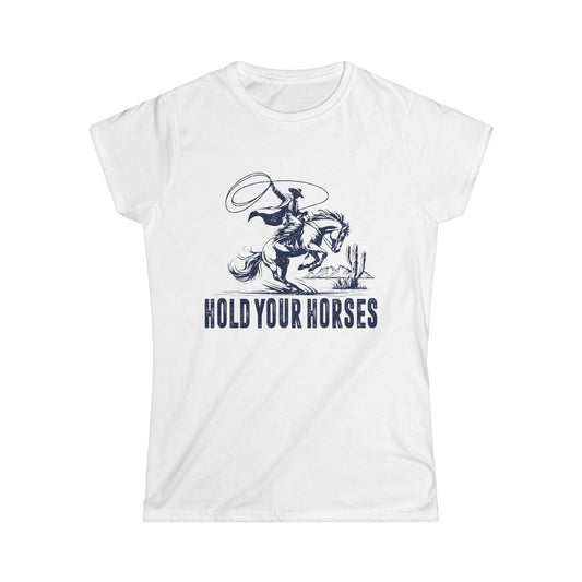 Hold Your Horses Women's Softstyle T-Shirt