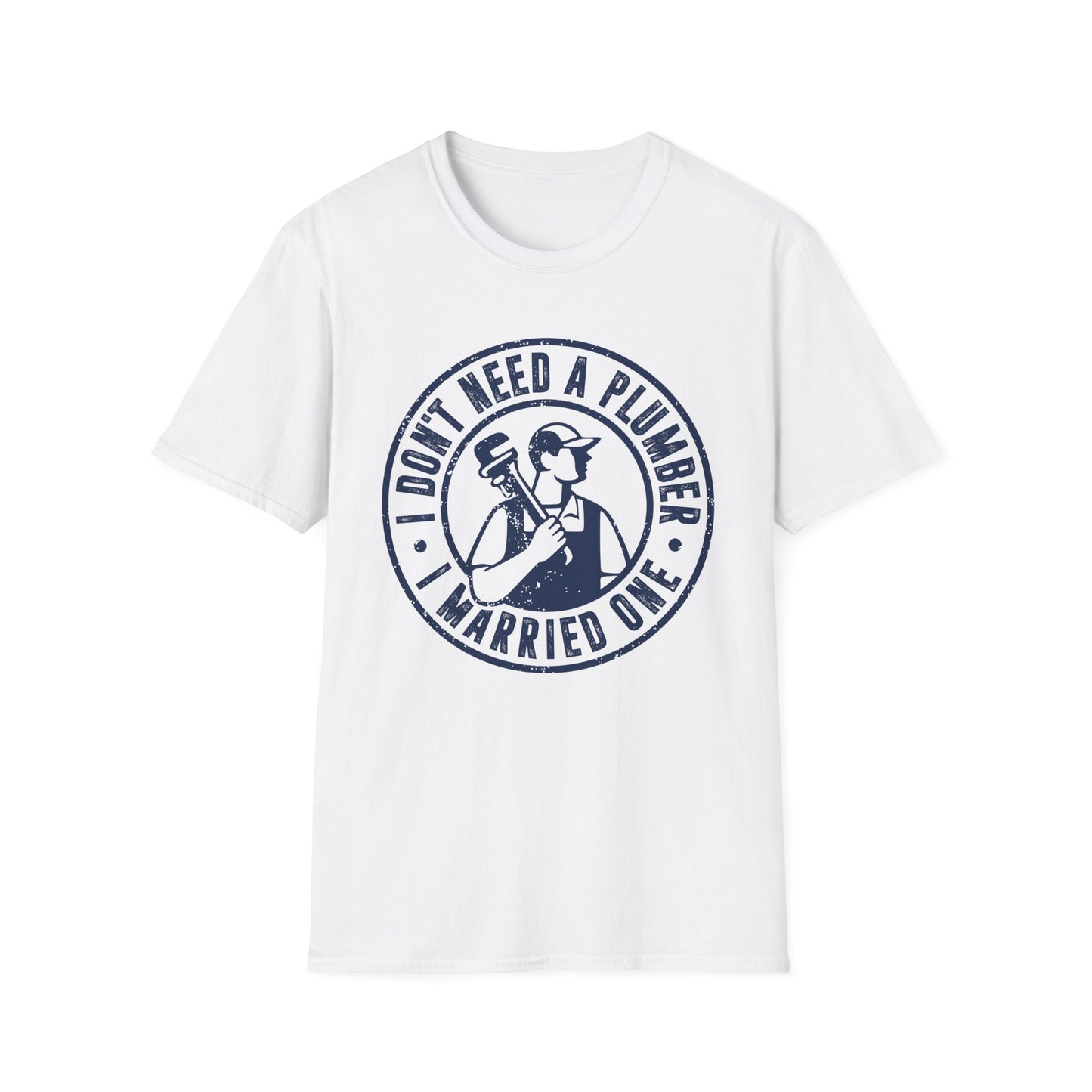 I Don't Need a Plumber I Married One Men's Softstyle T-Shirt