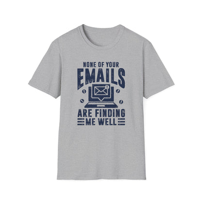 None Of Your Emails Are Finding Me Well Men's Softstyle T-Shirt