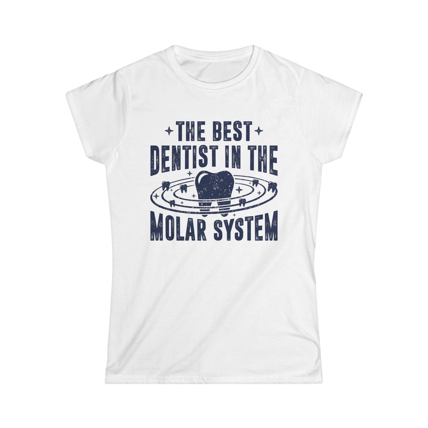 The Best Dentist in the Molar System Women's Softstyle T-Shirt