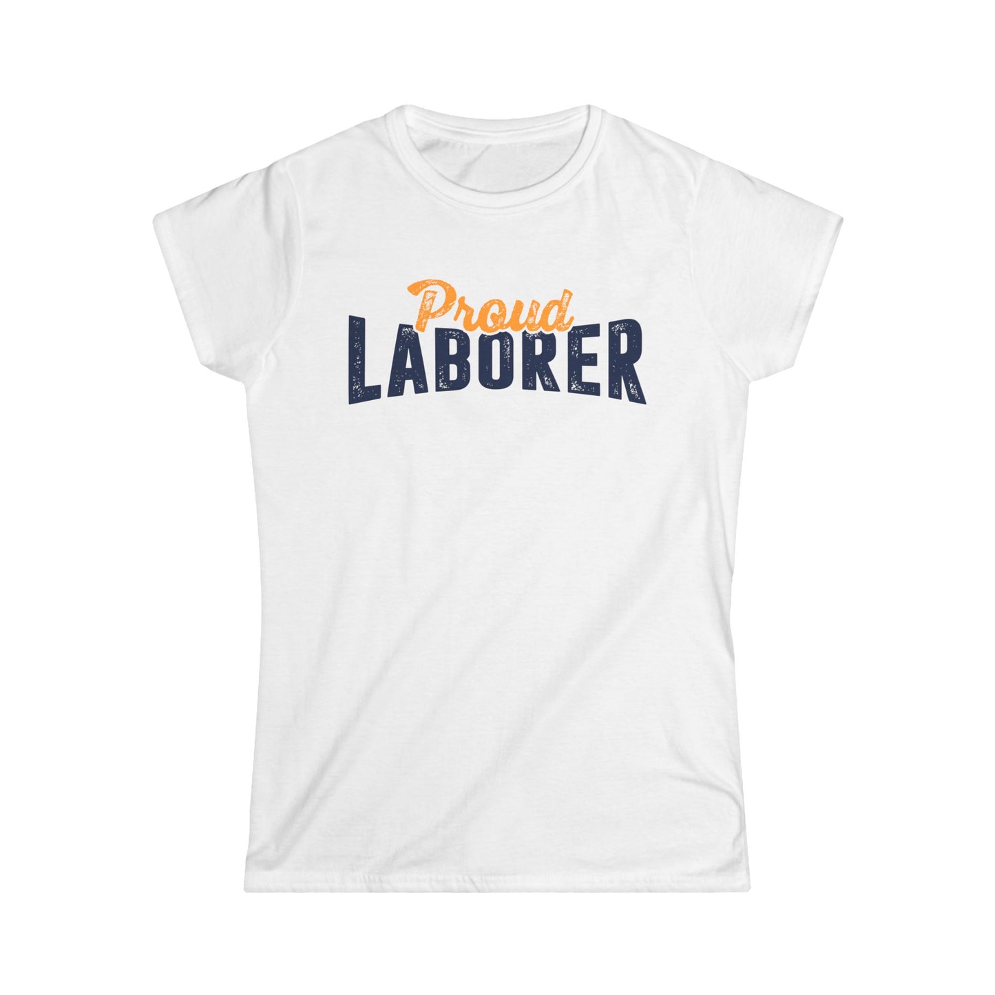 Proud Laborer Women's Softstyle T-Shirt