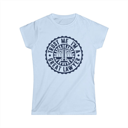 Trust Me I'm a Great Lawyer Women's Softstyle T-Shirt