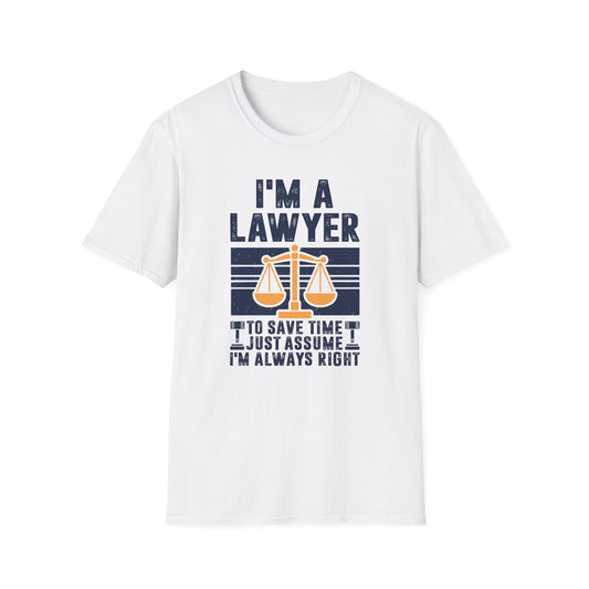 I'm a Lawyer - To Save Time Just Assume I'm Always Right Men's Softstyle T-Shirt