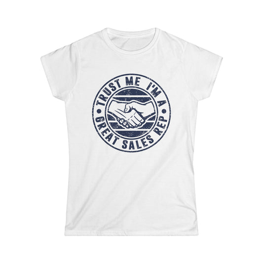 Trust Me I'm a Great Sales Rep Women's Softstyle T-Shirt