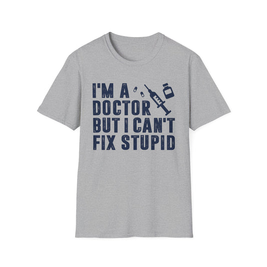 I'm a Doctor But I Can't Fix Stupid Men's  Softstyle T-Shirt