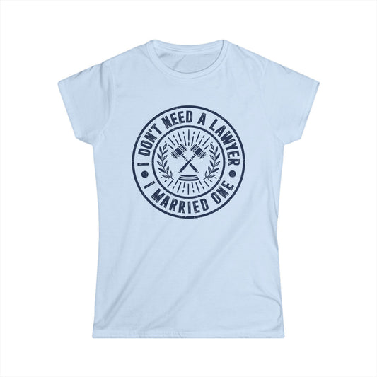 I Don't Need a Lawyer I Married One Women's Softstyle T-Shirt