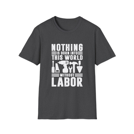 Nothing is Born Into This World Without Labor Men's Softstyle T-Shirt